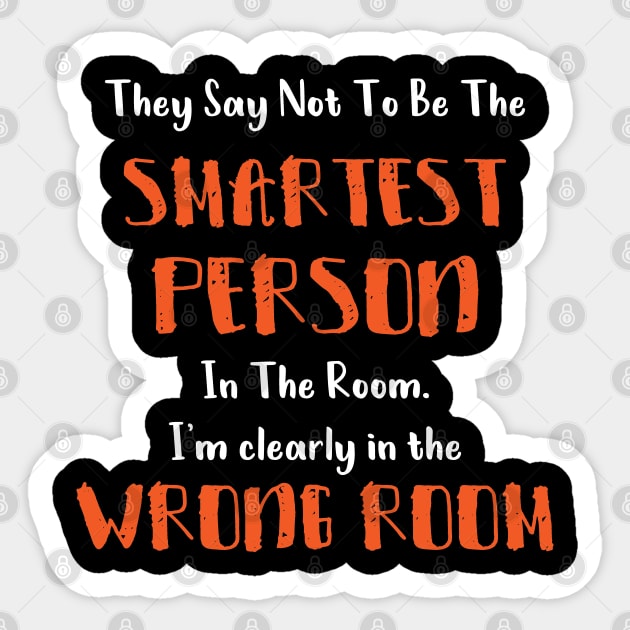 They Say Not To Be The Smartest Person In The Room funny smart people gift Sticker by Medworks